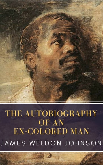 The Autobiography of an Ex-Colored Man - James Weldon Johnson - MyBooks Classics