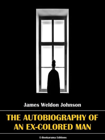 The Autobiography of an Ex-Colored Man - James Weldon Johnson