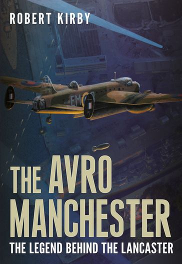The Avro Manchester - Robert Kirby