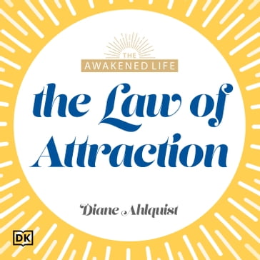 The Awakened Life The Law of Attraction - Diane Ahlquist