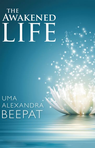 The Awakened Life - Uma Alexandra Beepat