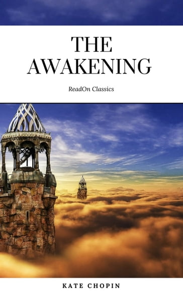 The Awakening: By Kate Chopin - Illustrated - Kate Chopin - ReadOn Classics