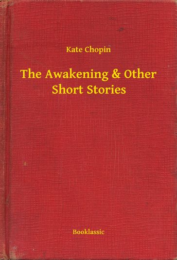The Awakening & Other Short Stories - Kate Chopin