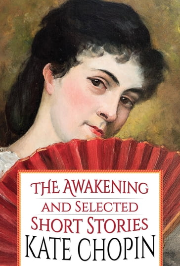 The Awakening and Selected Short Stories - Kate Chopin - GP Editors