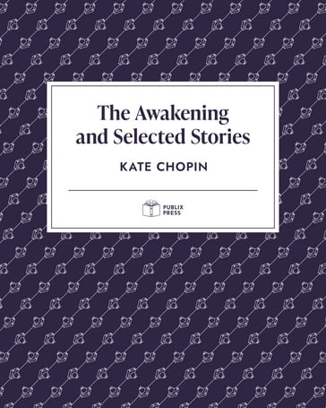 The Awakening and Selected Stories   Publix Press - Kate Chopin - Publix Press