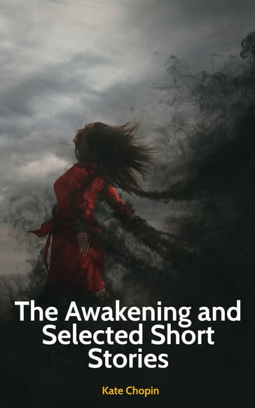 The Awakening and Selected Short Stories - Kate Chopin