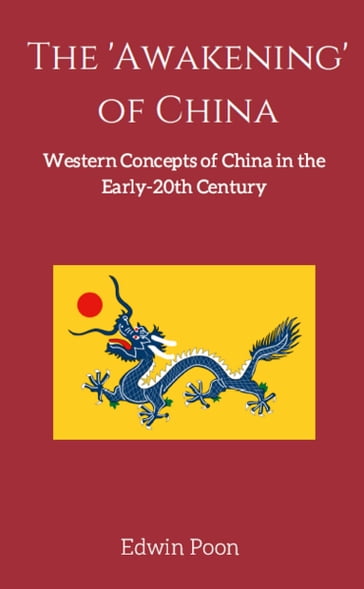 The 'Awakening' of China: A History of Western Concepts of China in the Early 20th Century - Edwin Poon