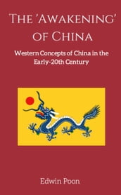 The  Awakening  of China: A History of Western Concepts of China in the Early 20th Century