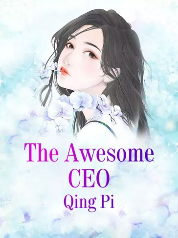 The Awesome CEO - Lemon Novel - Qing Se