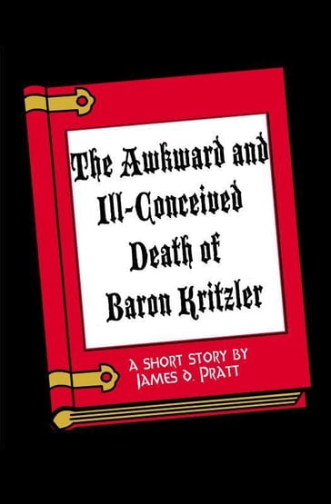 The Awkward and Ill-Conceived Death of Baron Kritzler - James Pratt