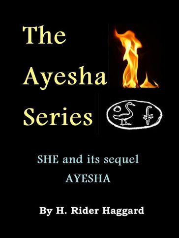 The Ayesha Series: SHE and its sequel AYESHA - Henry Rider Haggard