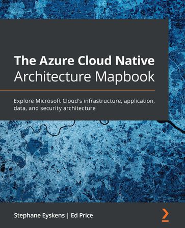 The Azure Cloud Native Architecture Mapbook - Stephane Eyskens - Ed Price