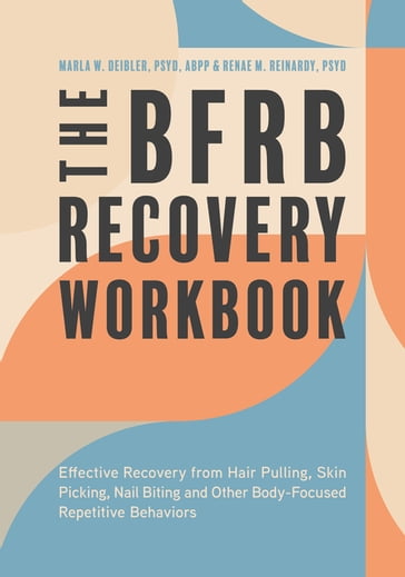 The BFRB Recovery Workbook - Dr. Marla Deibler - Dr Dr. Renae Reinardy