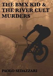 The BMX Kid & The River Cult Murders