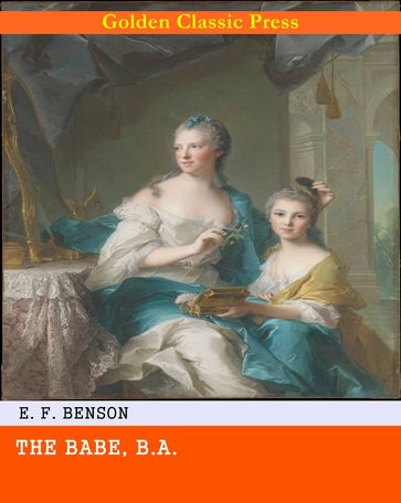 The Babe, B.A. - E. F. Benson