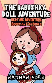 The Babushka Doll Adventure (Bedtime Adventure Books for Kids Book 5)