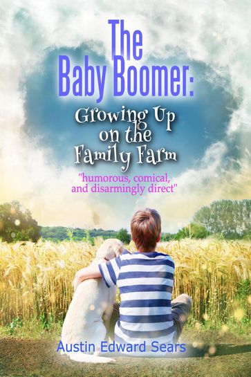 The Baby Boomer: Growing Up on the Family Farm - Austin Edward Sears