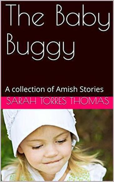The Baby Buggy A Collection of Amish Stories - Sarah Torres Thomas