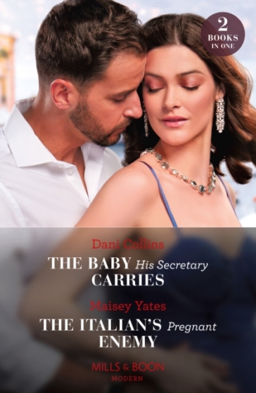The Baby His Secretary Carries / The Italian's Pregnant Enemy - Dani Collins - Maisey Yates