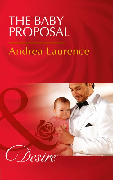 The Baby Proposal (Mills & Boon Desire) (Billionaires and Babies, Book 73) - Andrea Laurence