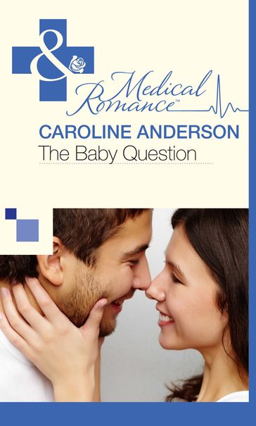 The Baby Question (Mills & Boon Cherish) (Maybe Baby, Book 1) - Caroline Anderson