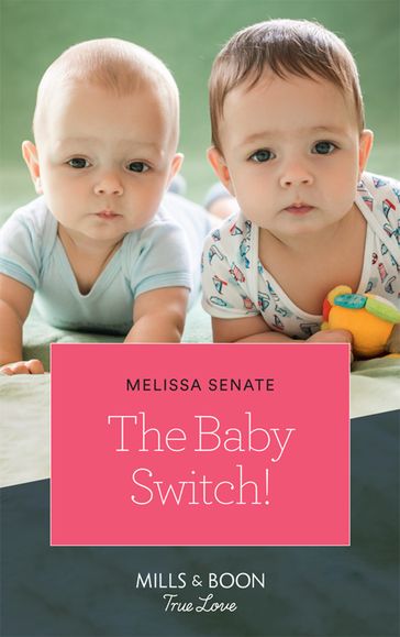 The Baby Switch! (Mills & Boon True Love) (The Wyoming Multiples, Book 1) - Melissa Senate