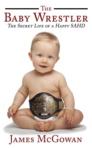 The Baby Wrestler - James McGowan