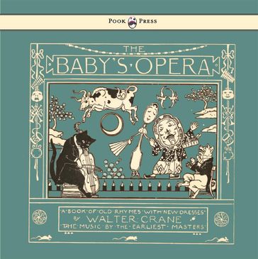 The Baby's Opera - A Book of Old Rhymes with New Dresses - Illustrated by Walter Crane - Walter Crane