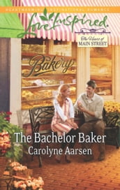 The Bachelor Baker (Mills & Boon Love Inspired) (The Heart of Main Street, Book 2)