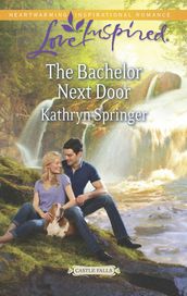 The Bachelor Next Door (Mills & Boon Love Inspired) (Castle Falls, Book 1)