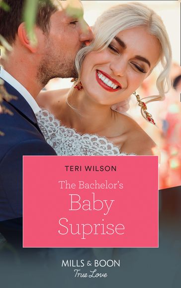 The Bachelor's Baby Surprise (Wilde Hearts, Book 3) (Mills & Boon True Love) - Teri Wilson