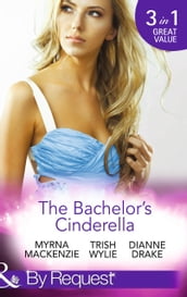 The Bachelor s Cinderella: The Frenchman s Plain-Jane Project (In Her Shoes) / His L.A. Cinderella (In Her Shoes) / The Wife He s Been Waiting For (Mills & Boon By Request)