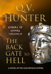 The Back Gate to Hell, a Novel of the Late Roman Empire