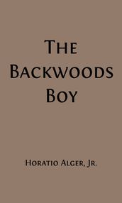 The Backwoods Boy (Illustrated)