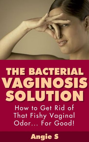 The Bacterial Vaginosis Solution - Angie S