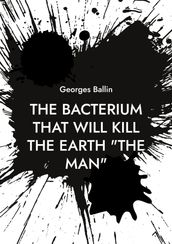 The Bacterium that will kill the Earth 