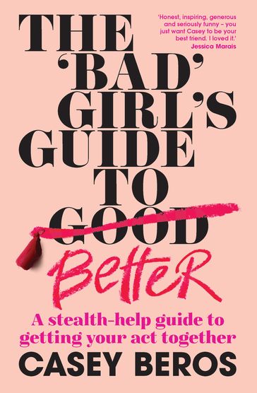 The 'Bad' Girl's Guide to Better - Casey Beros
