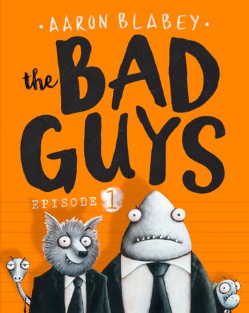 The Bad Guys: Episode 1 - Aaron Blabey