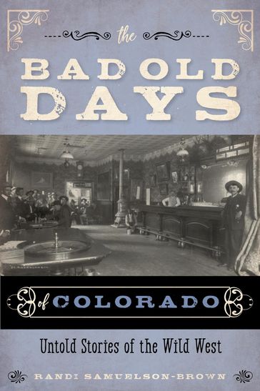 The Bad Old Days of Colorado - Randi Samuelson-Brown