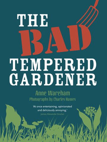 The Bad Tempered Gardener - Anne Wareham - Charles Hawes