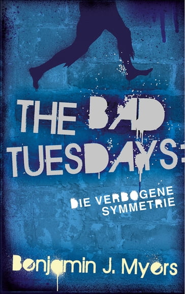 The Bad Tuesdays: Die Verbogene Symmetrie - Benjamin J. Myers