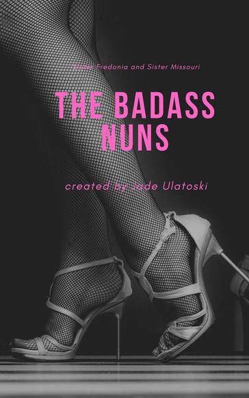 The Badass Nuns - Jade Ulatoski