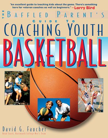 The Baffled Parent's Guide to Coaching Youth Basketball - David G. Faucher