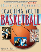 The Baffled Parent s Guide to Coaching Youth Basketball