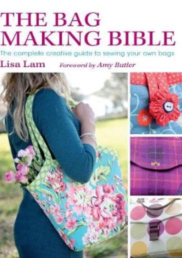 The Bag Making Bible - Amy Butler - Lisa Lam