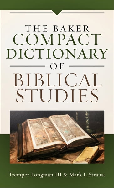 The Baker Compact Dictionary of Biblical Studies - Mark L. Strauss - Tremper III Longman