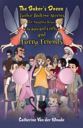 The Baker s Dozen: Twelve Bedtime Stories for Naughty Boys, Wayward Girls and Furry Friends