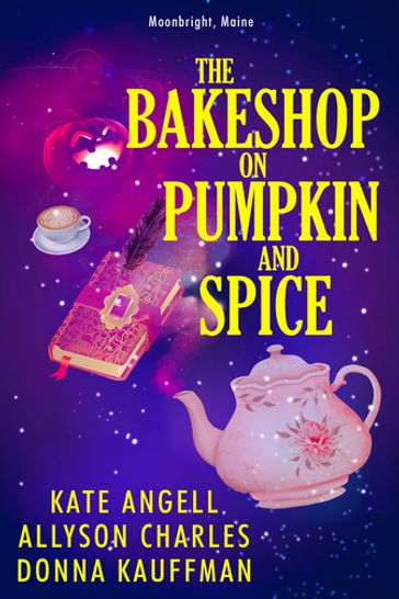 The Bakeshop at Pumpkin and Spice - Allyson Charles - Donna Kauffman - Kate Angell