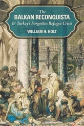The Balkan Reconquista and Turkey s Forgotten Refugee Crisis