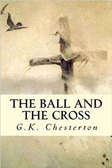 The Ball and The Cross - G.K. Chesterton